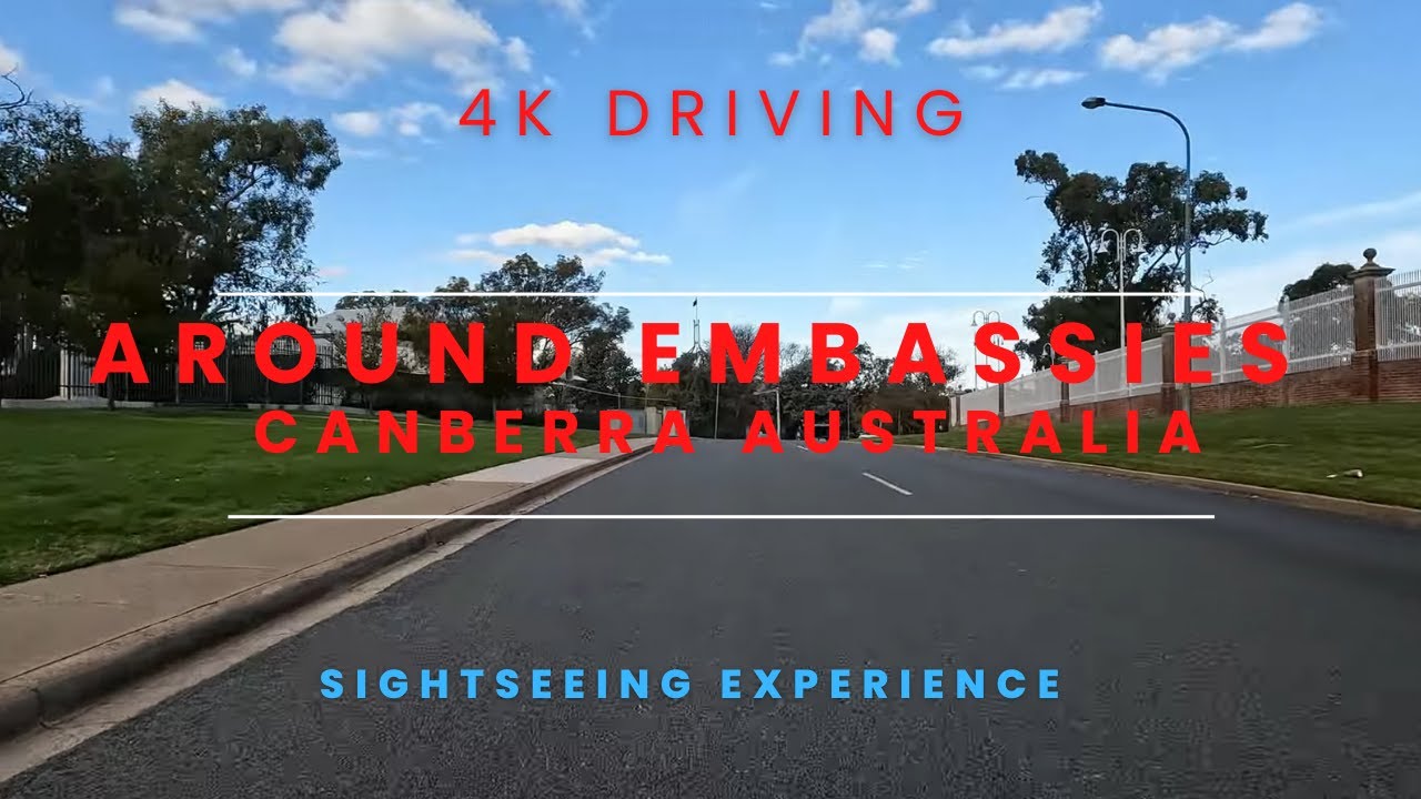 4K DRIVING AROUND EMBASSIES IN CANBERRA