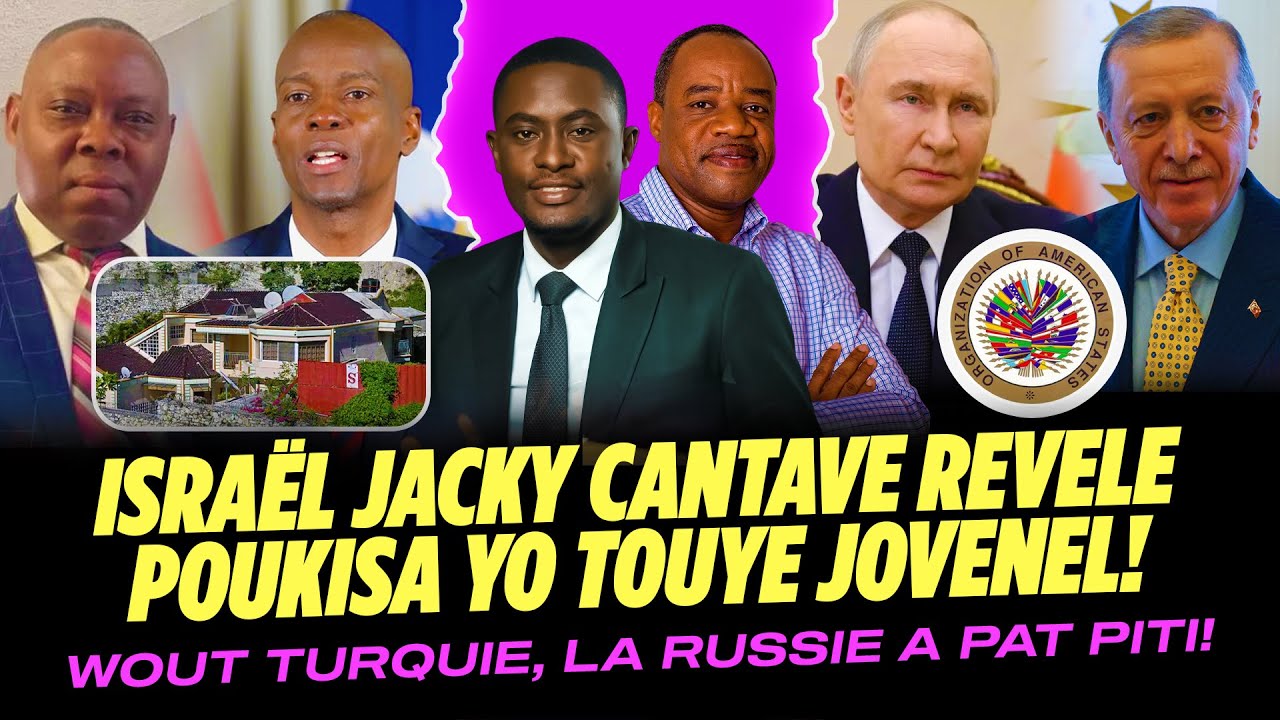 PEYI A TRANBLE! ISRAËL JACKY CANTAVE REVELE POUKISA YO TOUYE JOVENEL, WOUT TURQUIE RUSSIE A PAT PITI