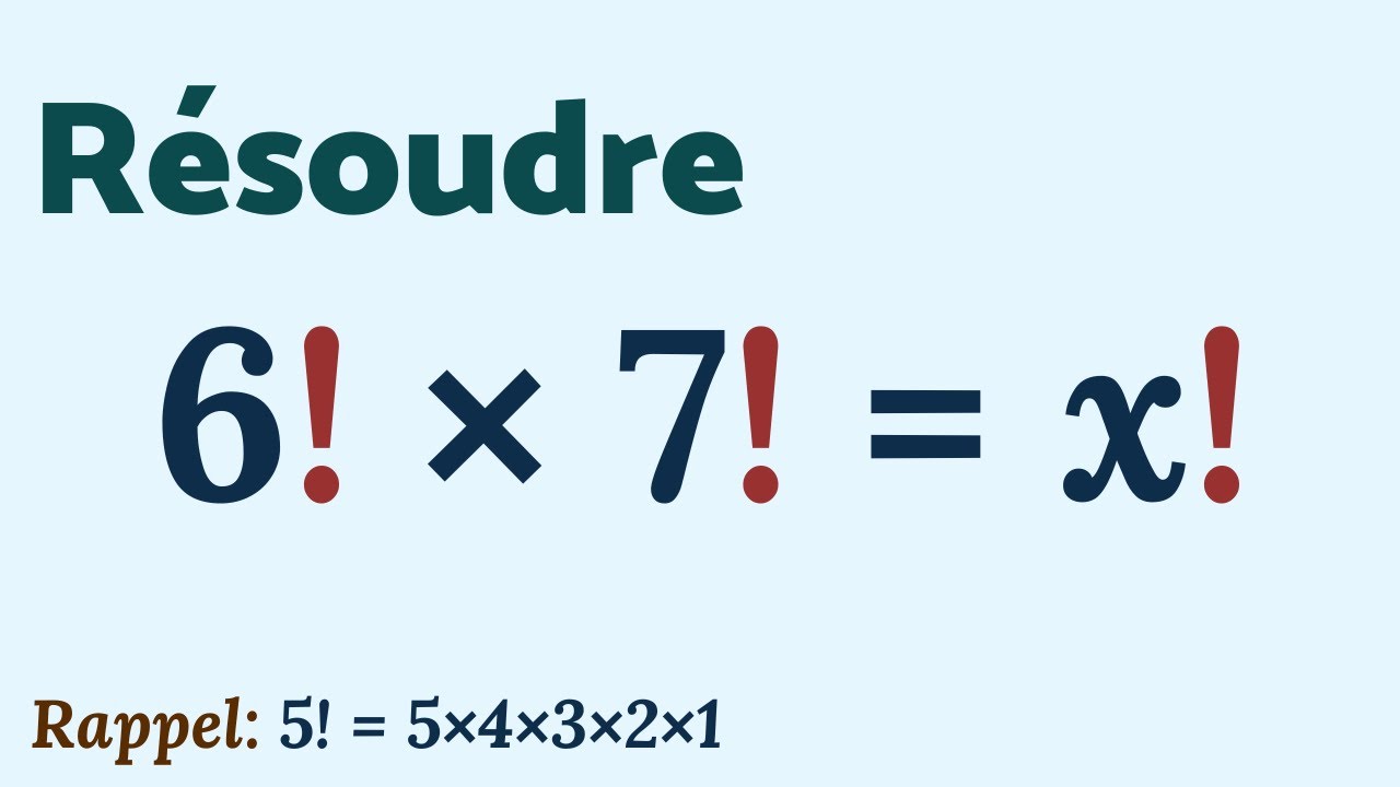 RÉSOUDRE 6! × 7! = x!