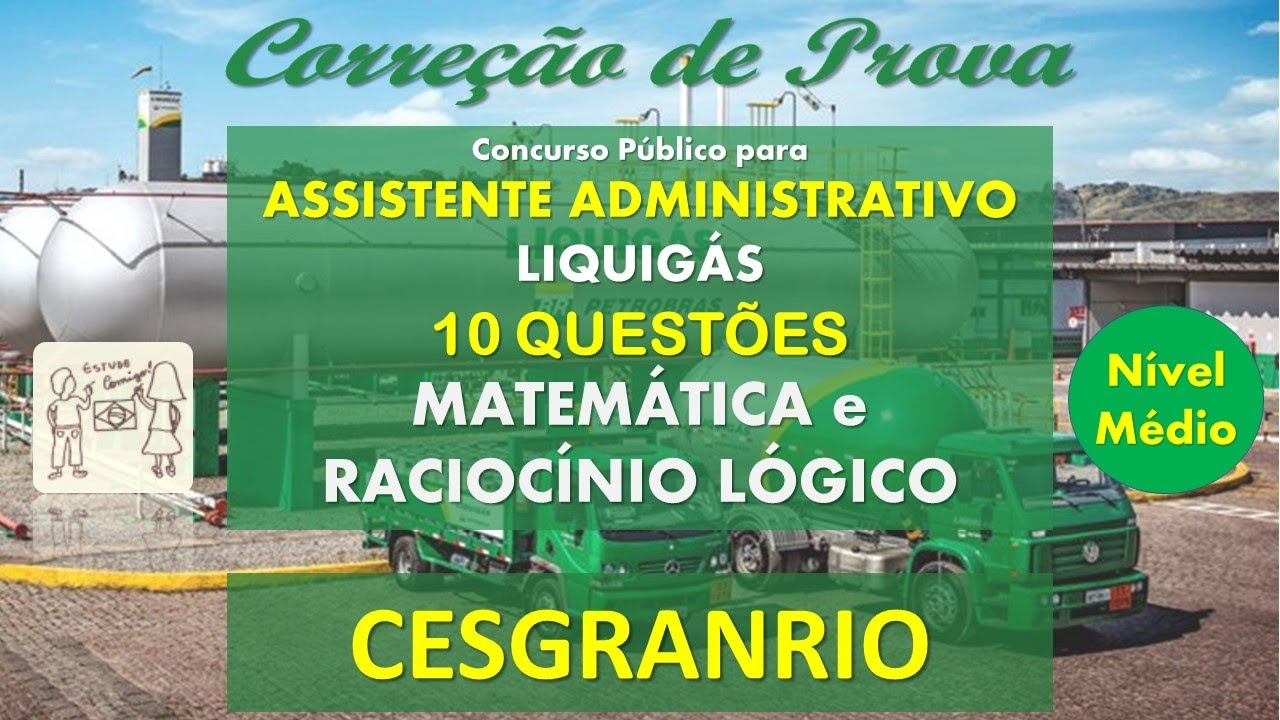 Corre&ccedil;&atilde;o Prova - CESGRANRIO -LIQUIG&Aacute;S -Matem&aacute;tica e Racioc&iacute;nio L&oacute;gico -A. Administrativo-N&iacute;vel M&eacute;dio