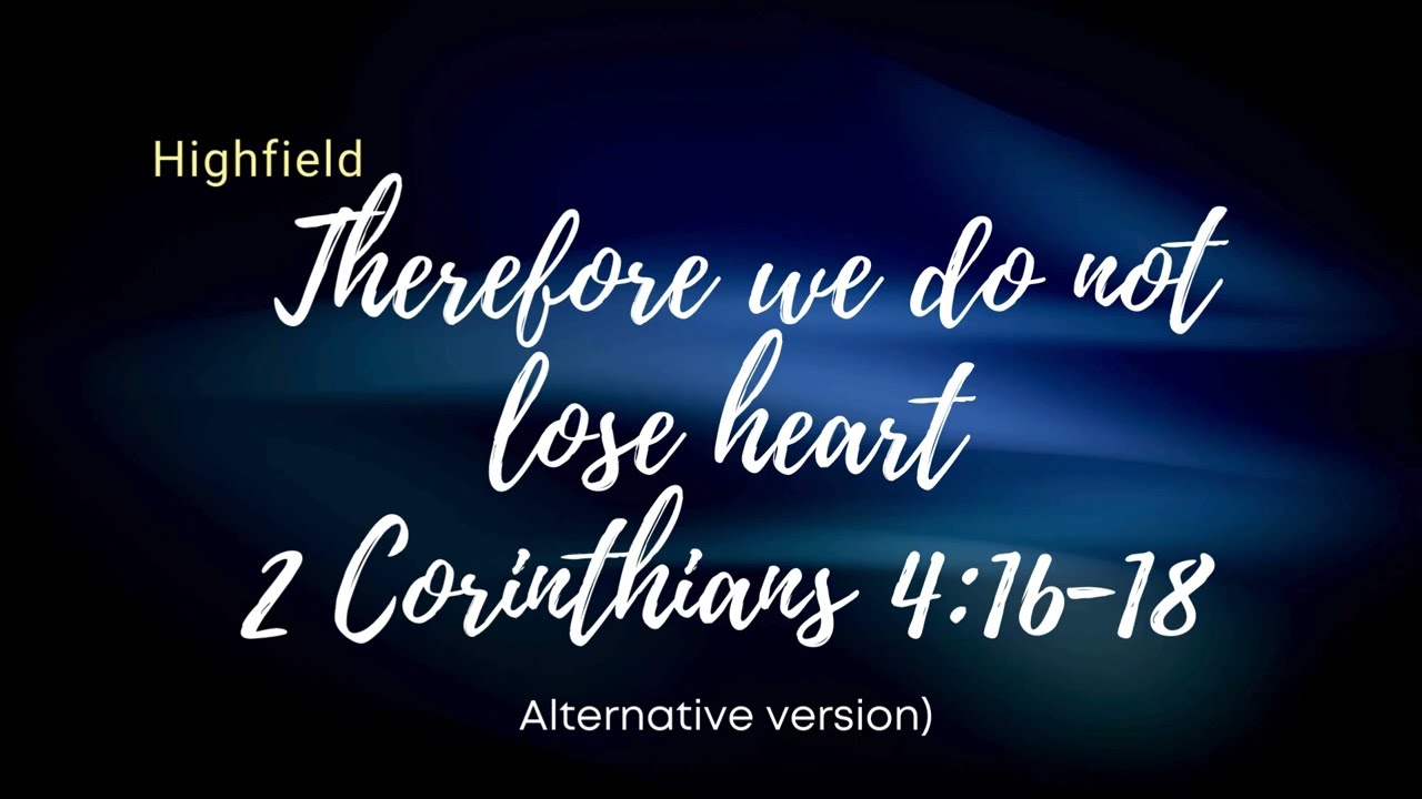 Therefore we do not lose heart    2 Corinthians 4:16-18  Alternative version