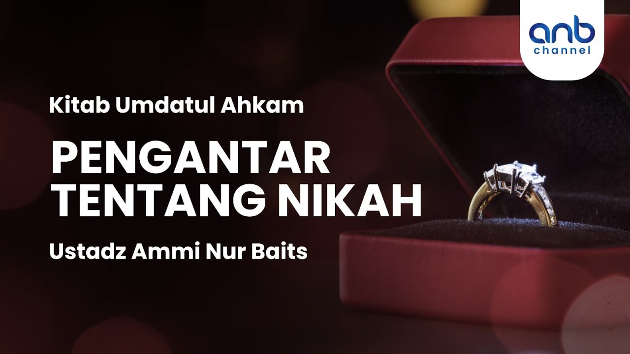 Pengantar Tentang Nikah | Ustadz Ammi Nur Baits, ST., BA.
