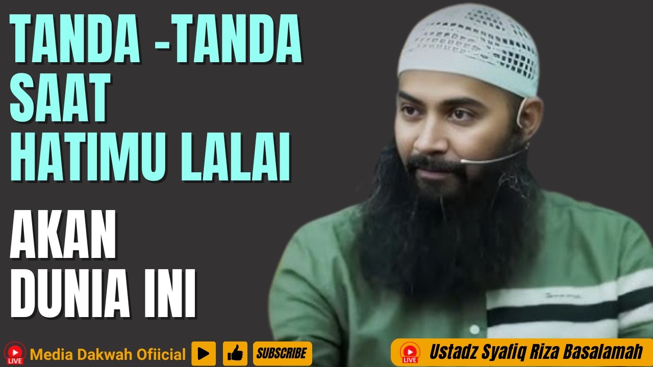 TANDA - TANDA SAAT HATIMU LALAI AKAN DUNIA - Ustadz Syafiq Riza Basalamah