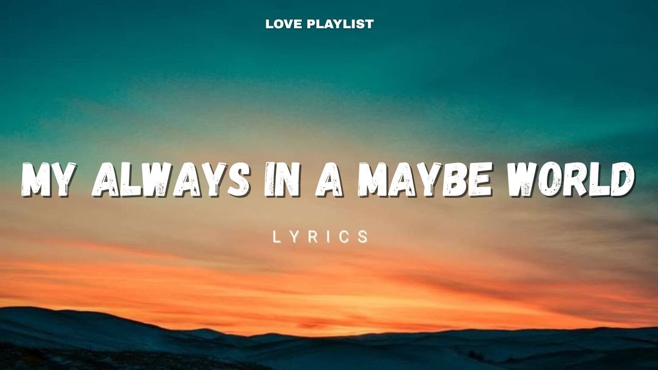 My Always in a Maybe World - When Love Feels Like Home | Love Playlist