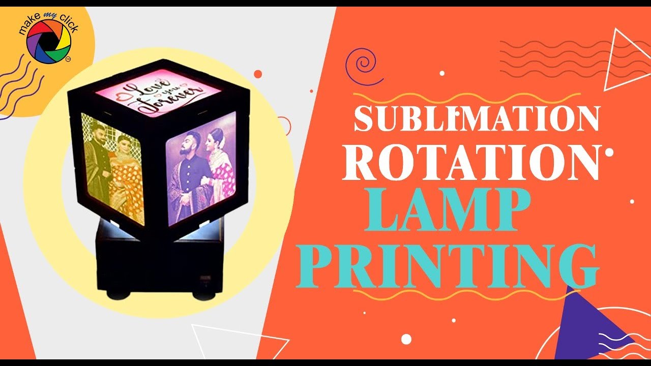 How to print sublimation rotation lamp by MakeMyClick