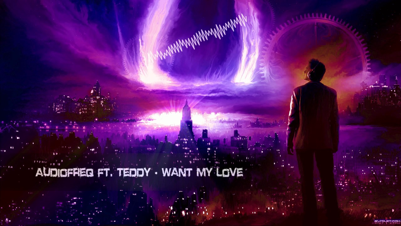 Audiofreq ft. Teddy - Want My Love [HQ Edit]