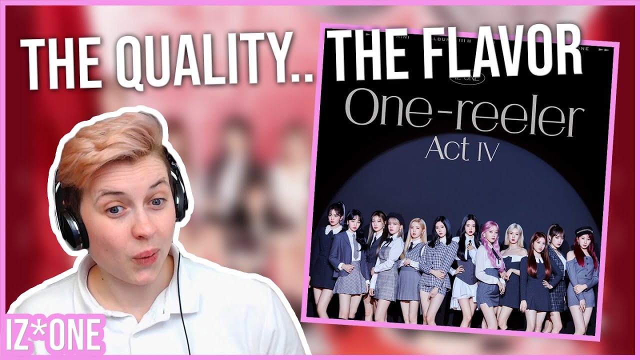 FIRST LISTEN to IZ*ONE - ONE-REELER / ACT IV MINI ALBUM