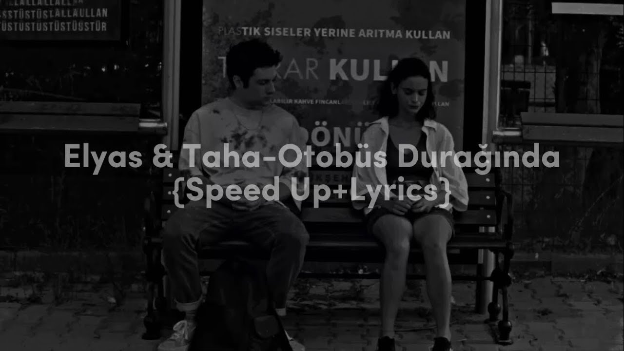 Elyas & Taha-Otobüs Durağında ❥speed up+lyrics❥