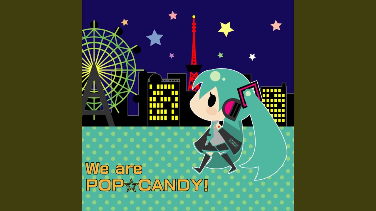 We are POP☆CANDY! (feat. 初音ミク)