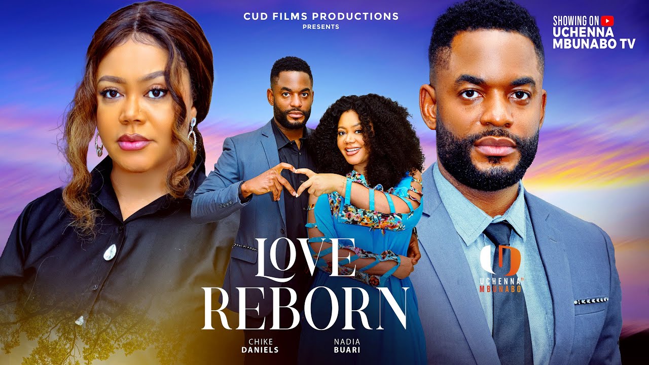 LOVE REBORN - NADIA BUARI, CHIKE DANIELS, STEVE EBOH Latest 2025 Nigerian Movies
