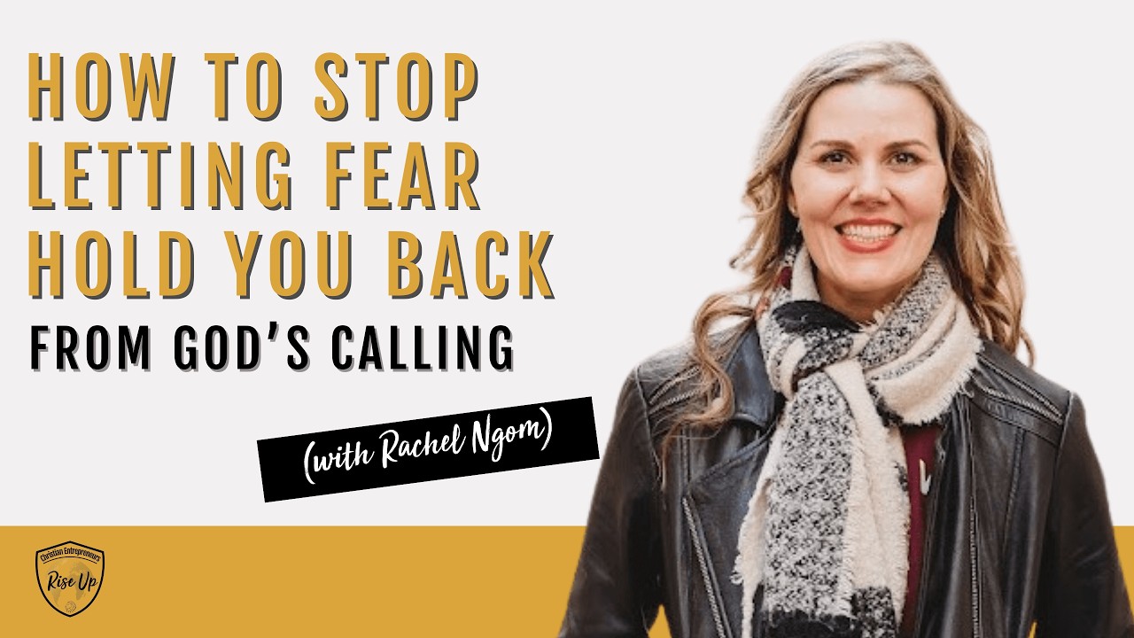 How to Stop Letting Fear Hold You Back from God’s Calling