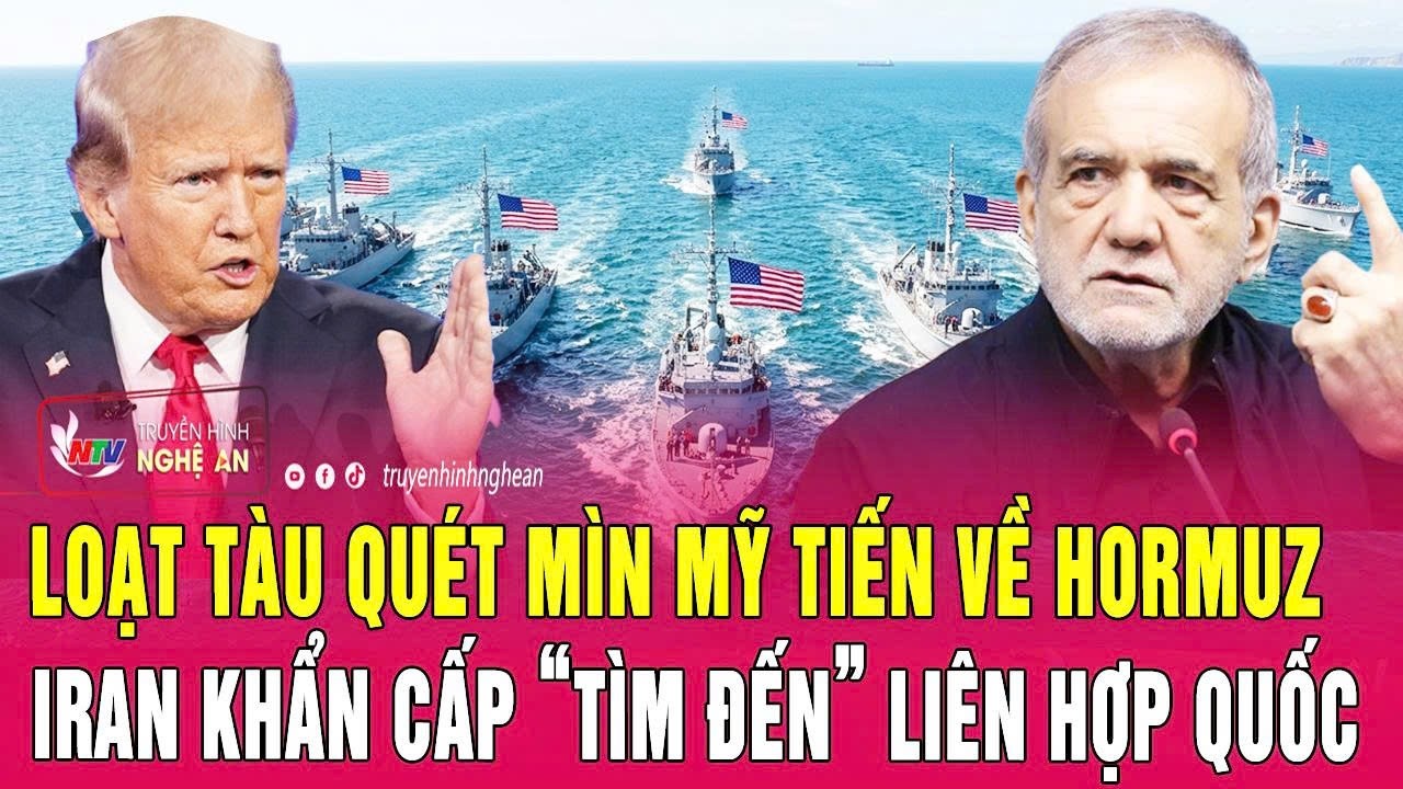 Điểm n&oacute;ng thế giới: Loạt t&agrave;u qu&eacute;t m&igrave;n Mỹ tiến về Hormuz, Iran khẩn cấp &ldquo;t&igrave;m đến&rdquo; Li&ecirc;n Hợp Quốc