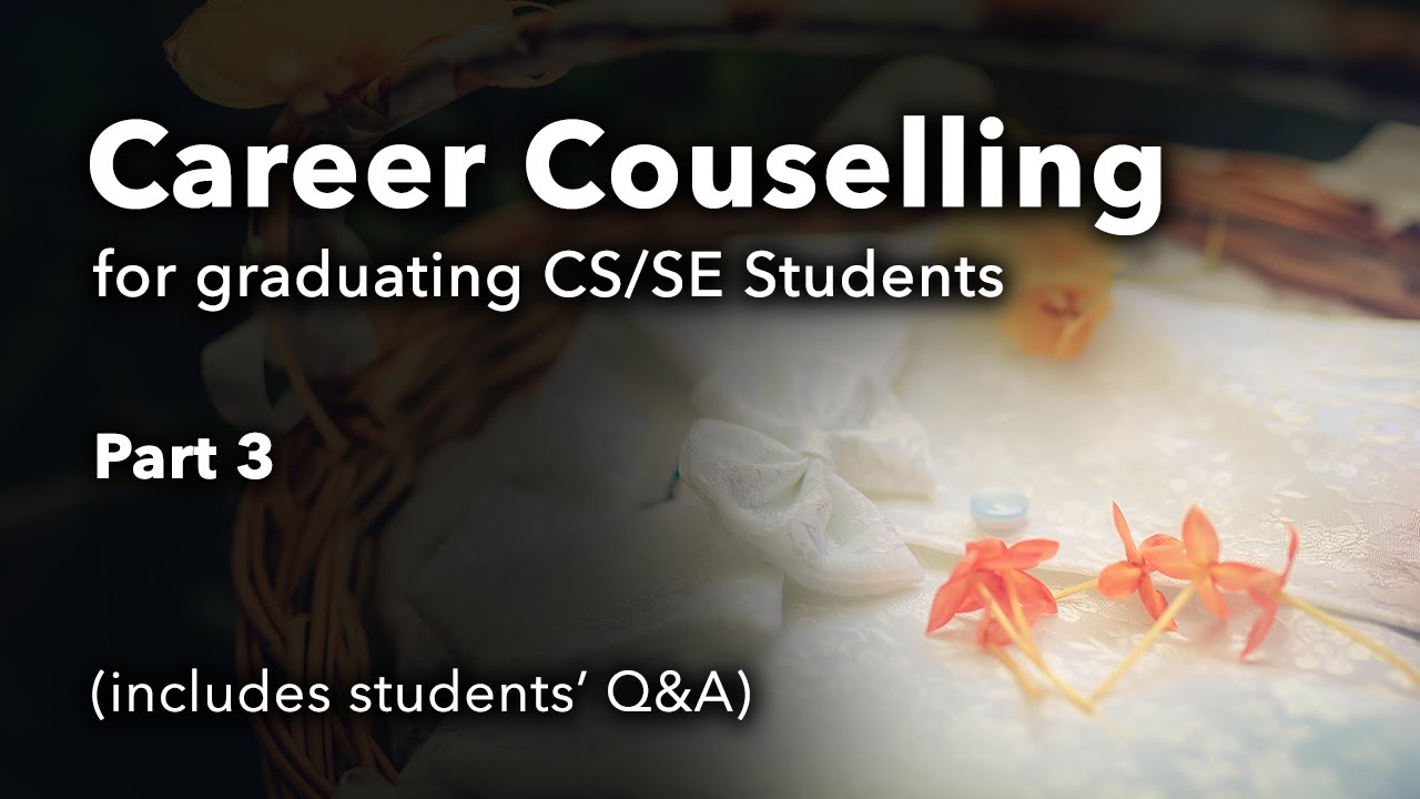 Career Counselling for CS/SE Graduating Students - Part 3