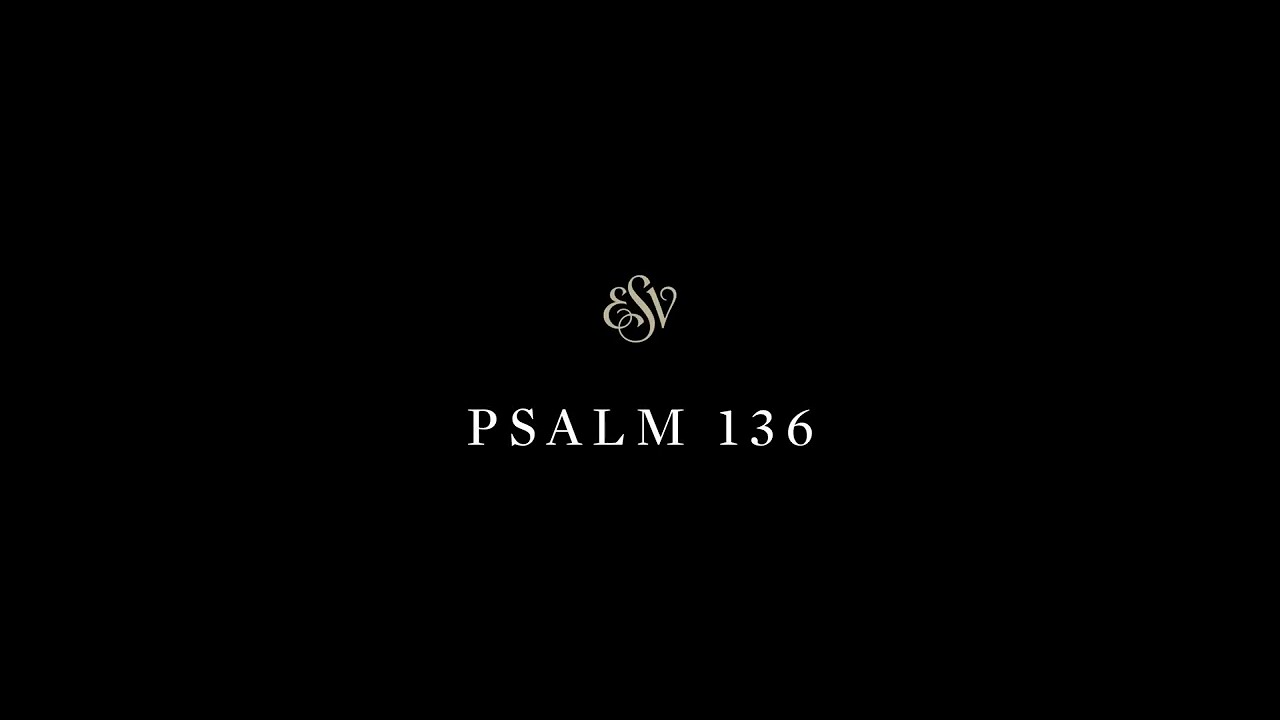 Psalms 136 - English Standard Version (ESV)