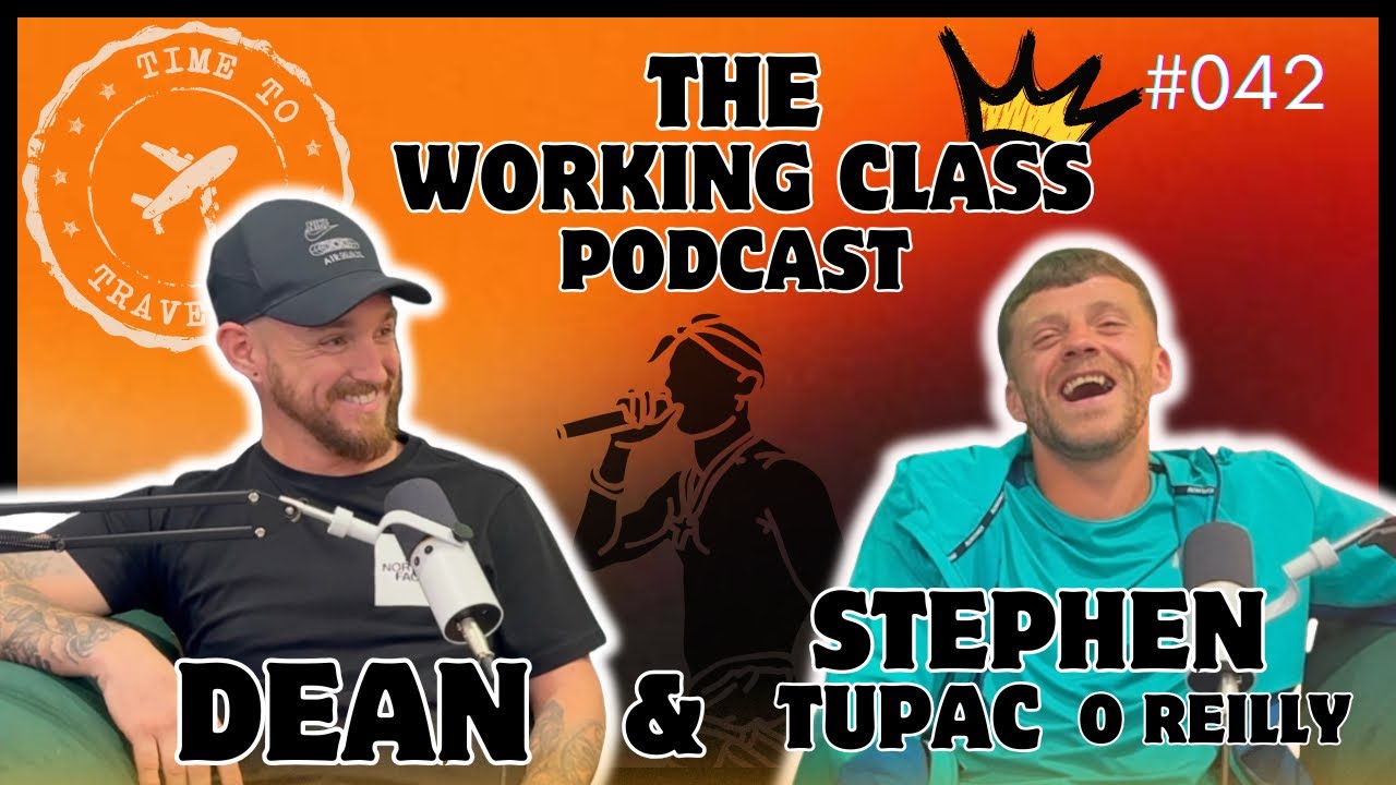 The Working Class Podcast #042 - Travelling with Tupac with Dean Mc & Stephen ‘Tupac’ O Reilly