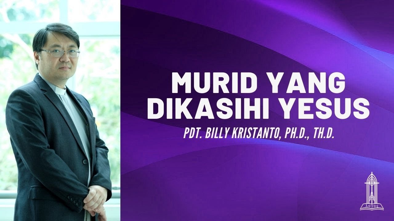 Pdt. Billy Kristanto - Murid yang dikasihi Yesus (Yohanes 21:20-25) - GRII KG