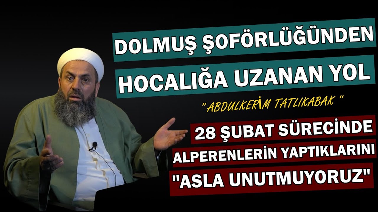 SİVAS DA DOLMUŞ ŞOFÖRLÜĞÜNDEN , MEDRESEYE UZANAN HİKAYE / Abdulkerim Tatlıkabak Hoca / #28ŞUBAT