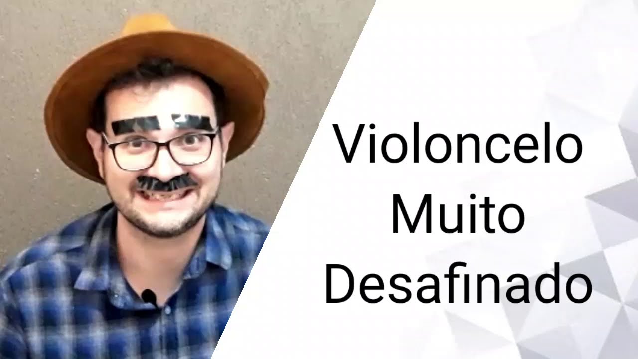 Violoncelo Muito Desafinado - Afinação