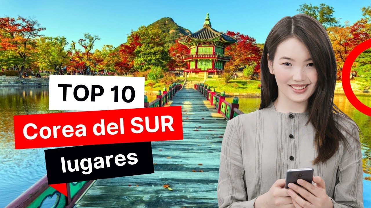 Los 10 mejores Lugares para Visitar en Corea del Sur