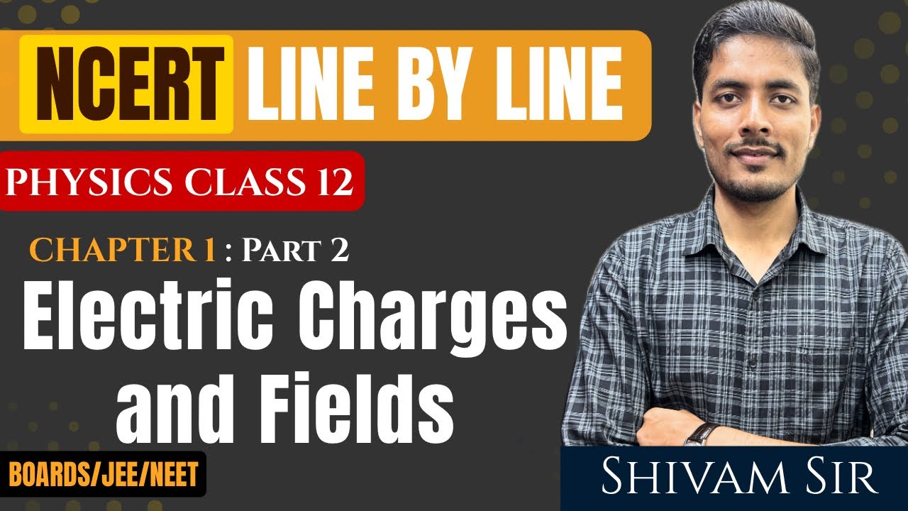 NCERT Physics Class 12 – Electric Charges & Fields | Line by Line | Part 2