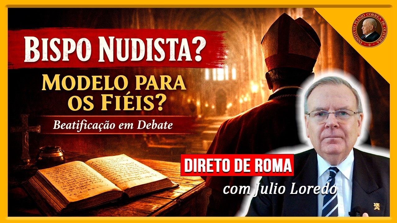 Bispo Nudista e Beatificação Polêmica: Pode Ser Modelo para Fiéis? Direto de Roma com Julio Loredo