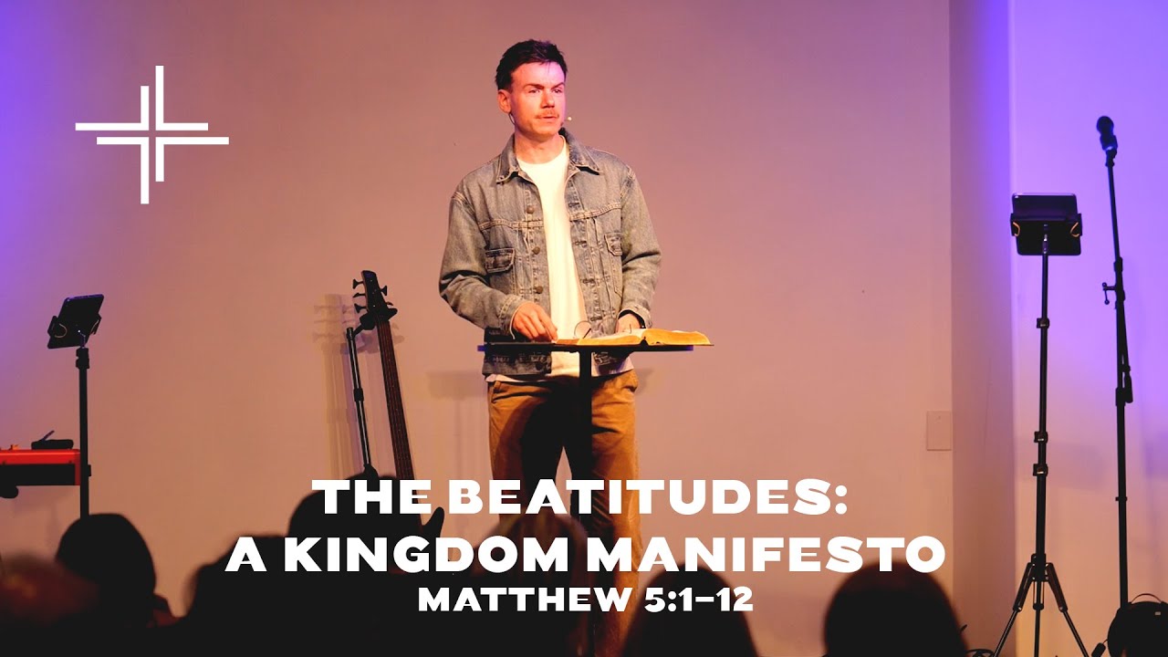 The Beatitudes: A Kingdom Manifesto (Matthew 5:1-12)