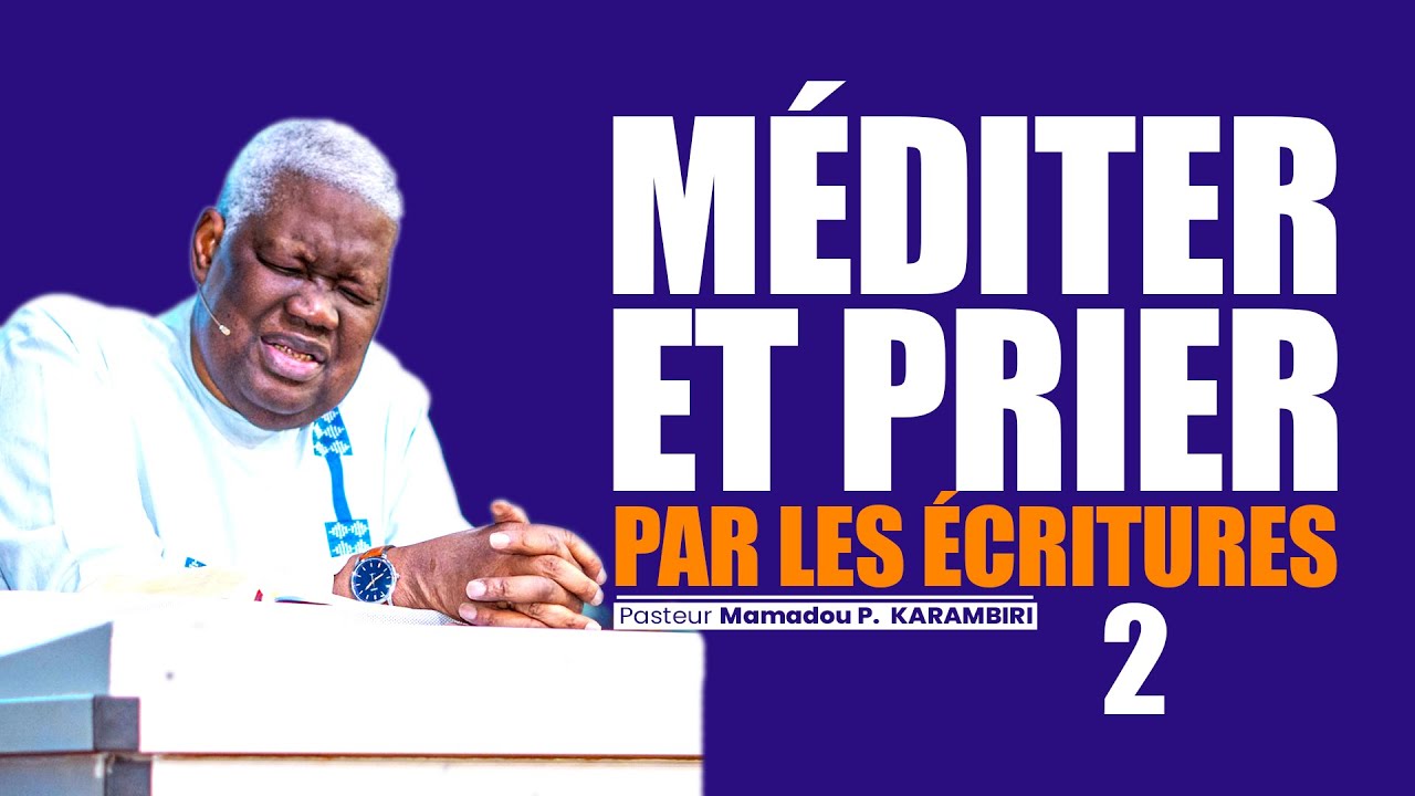 MÉDITER ET PRIER PAR LES ÉCRITURES 2 | Pasteur Mamadou P. KARAMBIRI