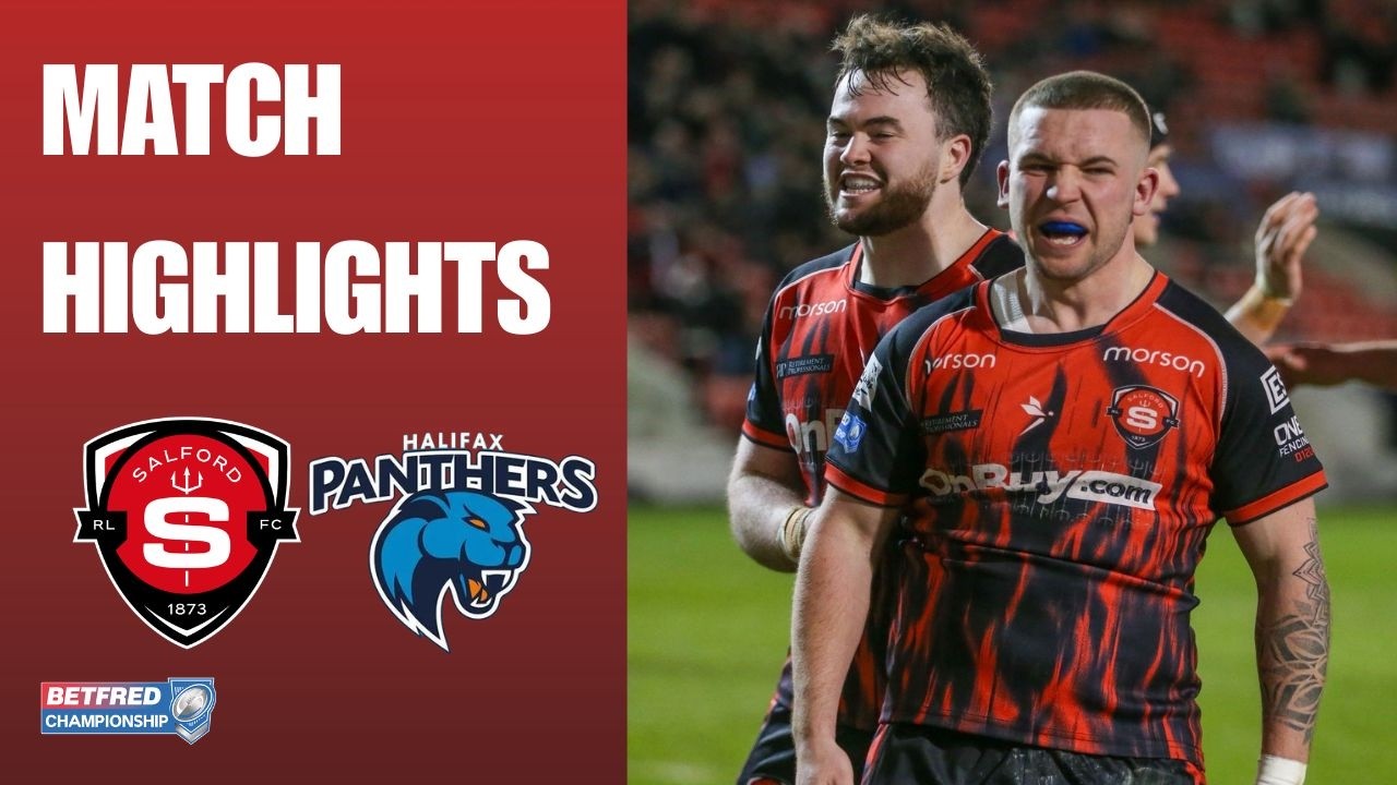 Salford RLFC 22-28 Halifax Panthers Match Highlights | Betfred Championship 7th Round