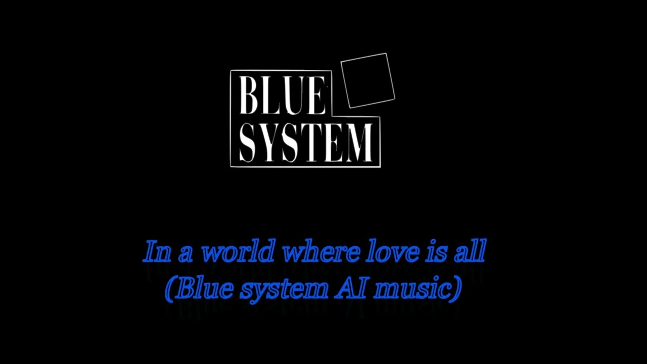In a world where love is all (Blue system AI music)