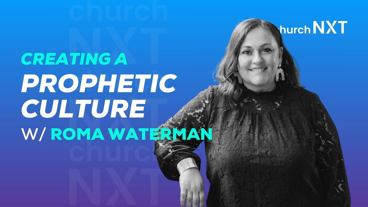 Creating a Prophetic Culture with Roma Waterman