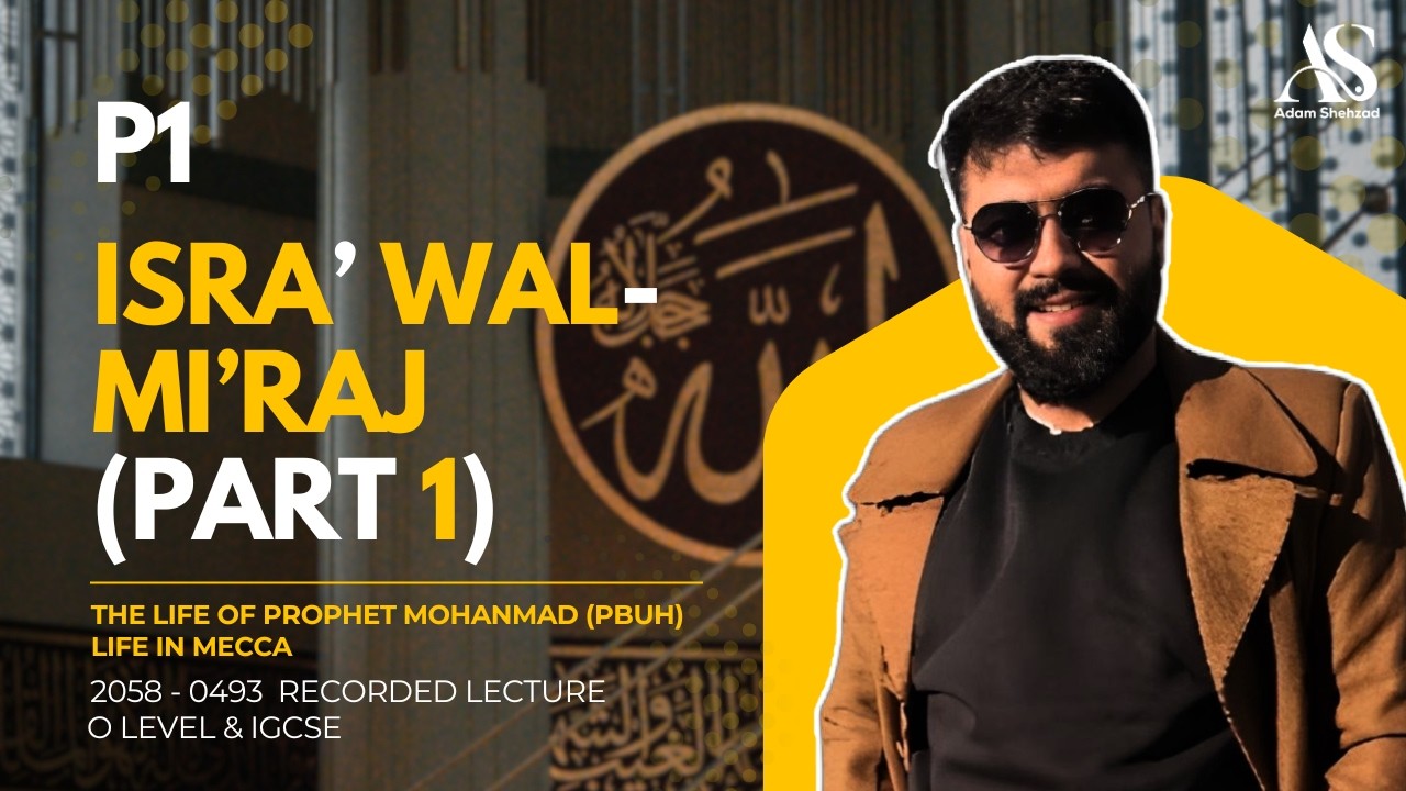 Isra’ wal-Mi’raj Lecture One - Adam Shehzad - O level Islamiyat - Life In Makkah
