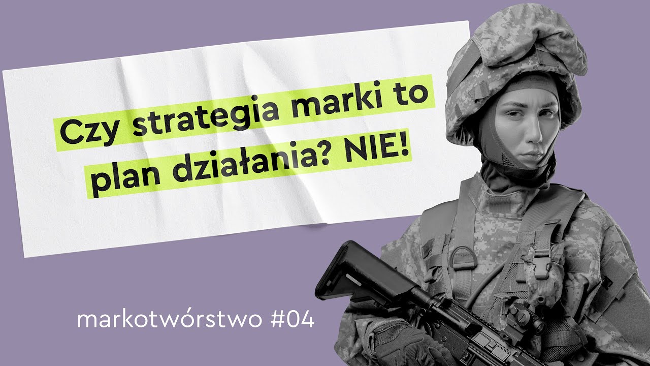 Strategia marki to nie jest plan działania / Markotw&oacute;rstwo #04