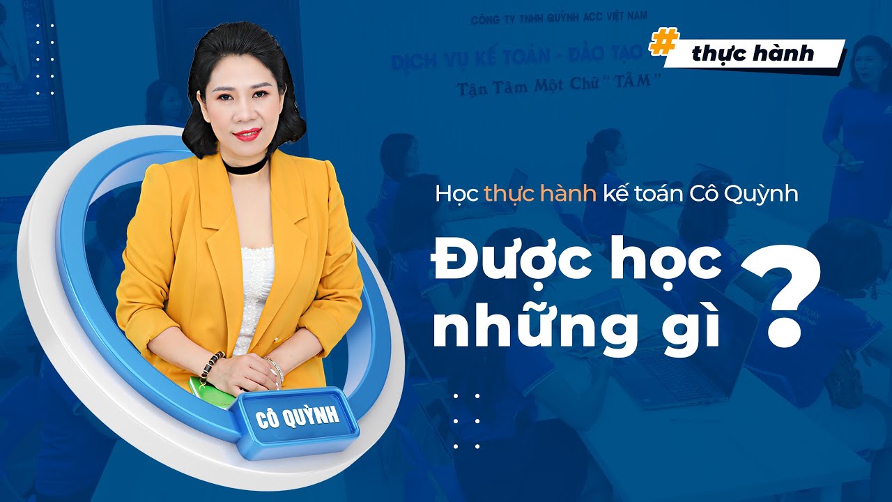 Học thực hành kế toán lớp Cô Quỳnh được học những gì | Cô Quỳnh kế toán