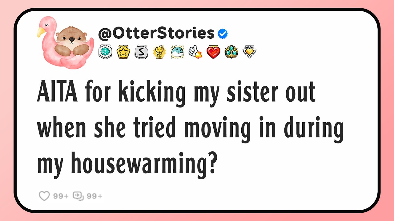 AITA for kicking my sister out when she tried moving in during my housewarming?