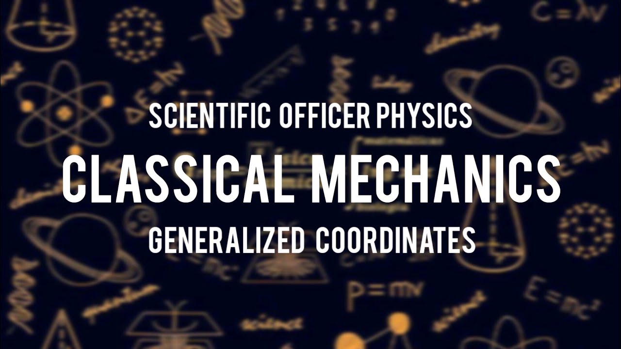 GENERALIZED COORDINATES || CLASSICAL MECHANICS || SCIENTIFIC OFFICER PHYSICS