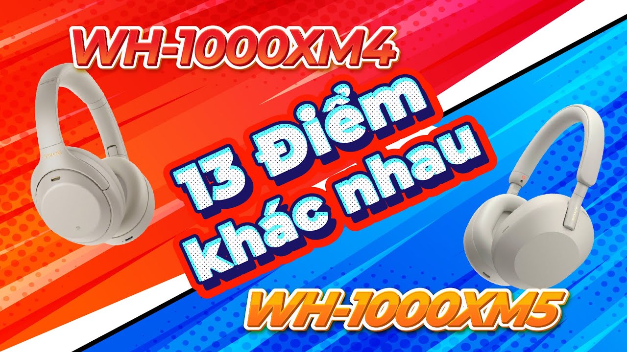 13 Điểm khác biệt giữa Sony WH-1000XM5 vs Sony WH-1000XM4 !!Cần biết trước khi mua !!!!