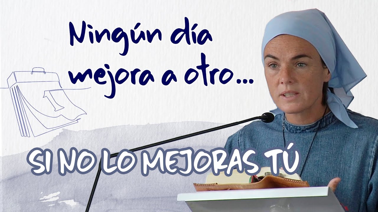 Ningún día mejora a otro si no lo mejoras tú · Madre Verónica, Iesu communio.