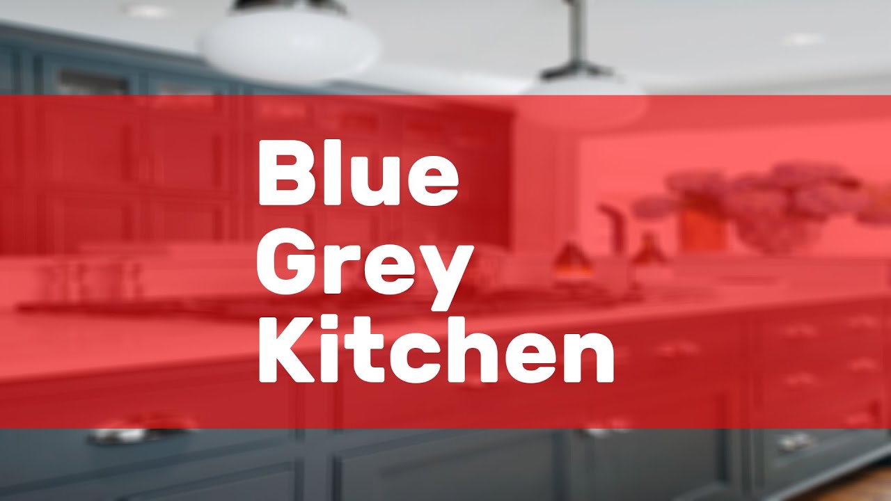Blue Grey Kitchen
