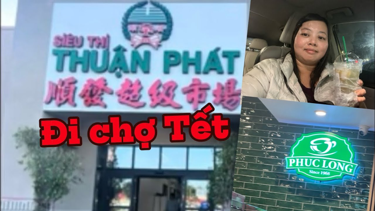Đi chợ Thuận Phát chuẩn bị món ăn truyền thống đón Tết Ghé tiệm Phúc Long ở Mỹ mua khuyến mãi JN1958