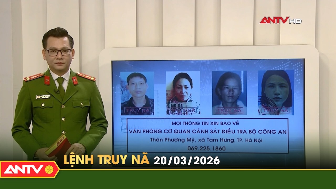 Lệnh truy nã 20/3 | Tin khẩn cấp | ANTV