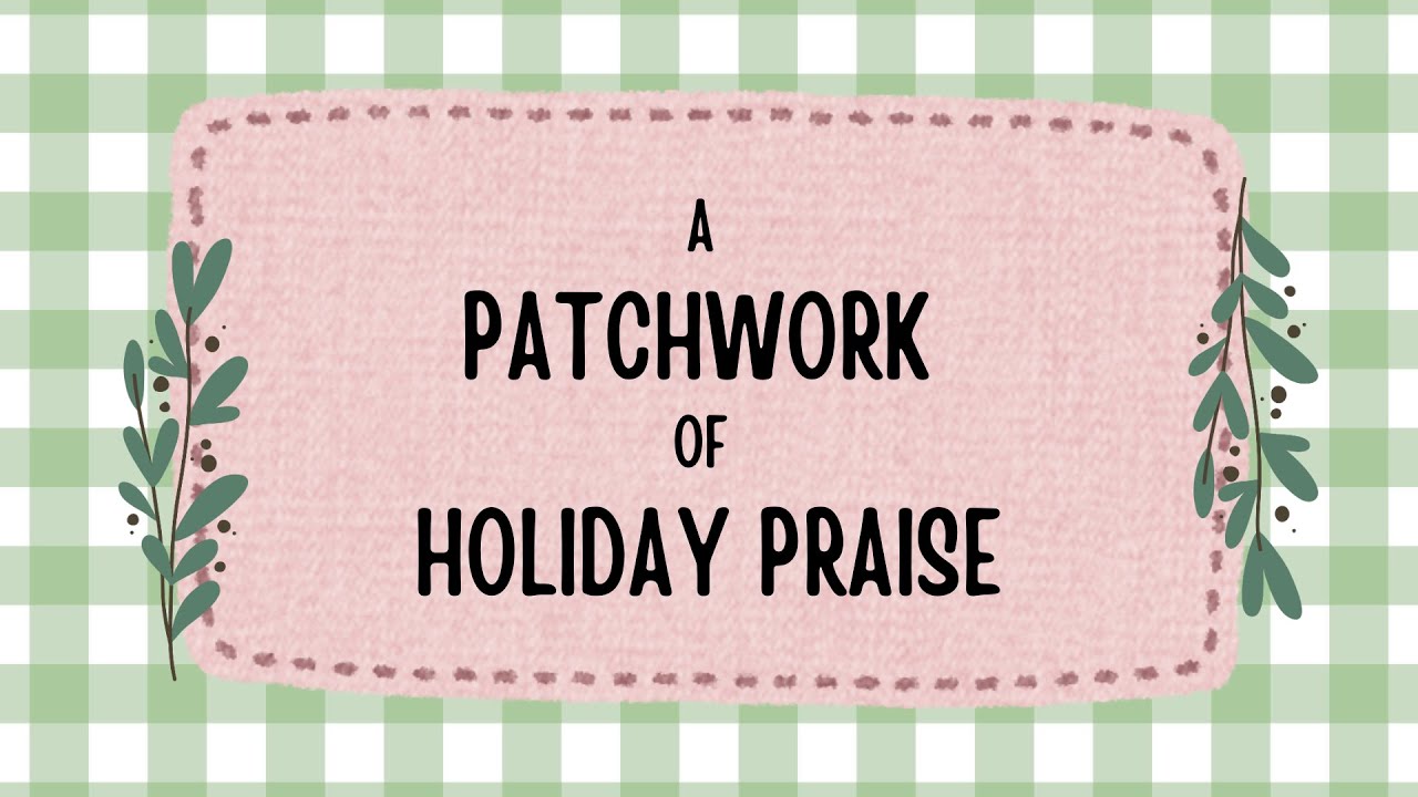 A Patchwork of Holiday Praise