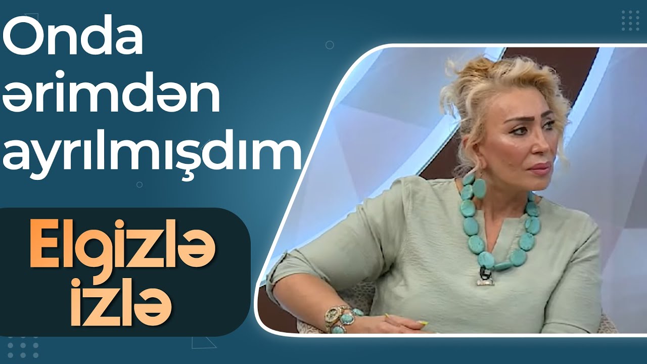 Nahidə Orucova cavanlıqda yaşadığı sevgi hekayəsi ilə yenidən gündəm oldu – Elgizlə İzlə