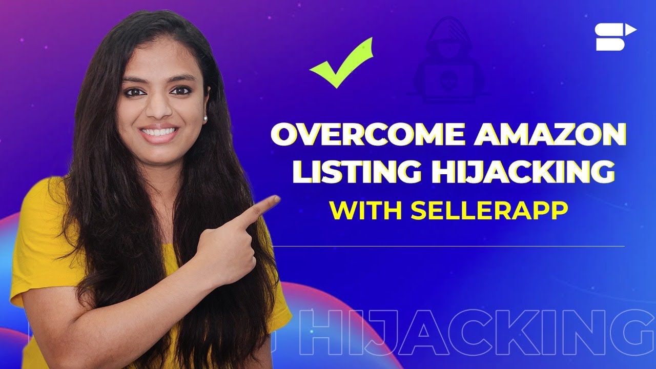 Overcome Amazon Listing Hijacking With SellerApp