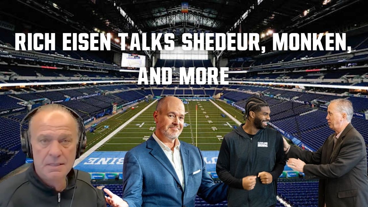 RICH EISEN TALKS SHEDEUR, BROWNS, OSU/MICHIGAN, AND MORE