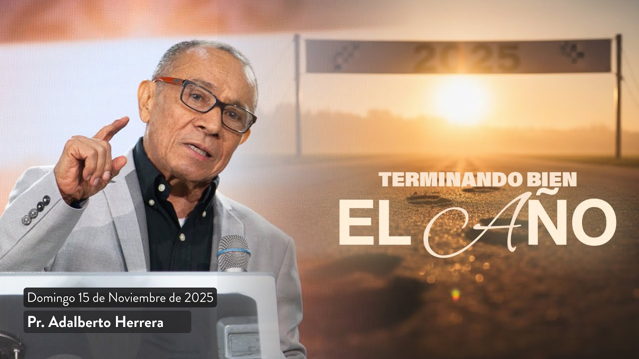 Terminando Bien El Año | Ps. Adalberto Herrera | Iglesia del Nazareno | Noviembre 16 de 2025