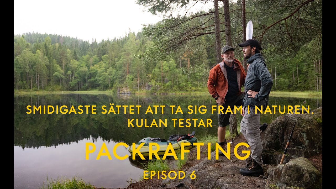 ”Smidigaste sättet att ta sig fram i naturen - Kulan testar packraft”. Episod 6.