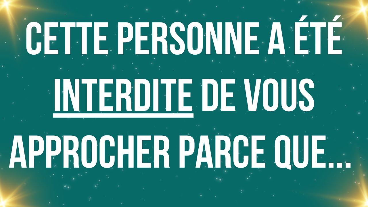 Cette personne a été interdite de vous approcher parce que... Message des anges