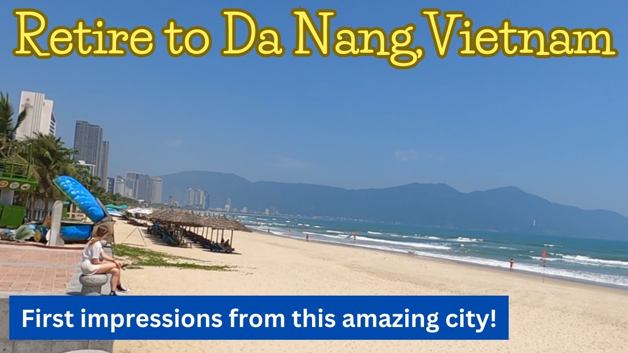 Retire in Da Nang Vietnam. Our first impressions and an amazing dinner!