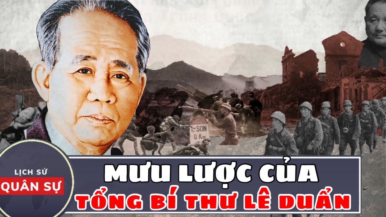 Mưu Lược Của Tổng B&iacute; Thư L&ecirc; Duẩn | Lịch Sử Qu&acirc;n Sự