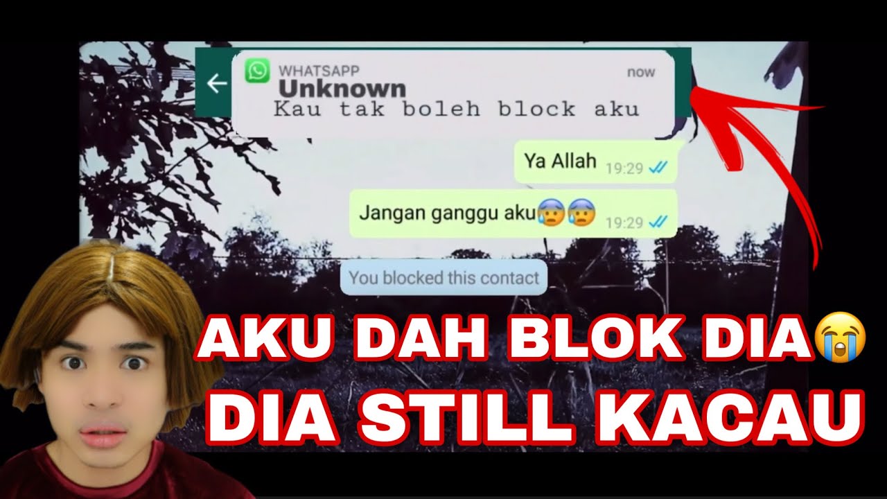 AKU DAH BLOK DIA 😭 TAPI DIA TETAP KACAU AKU😭‼️ MACAM MANANI !!!